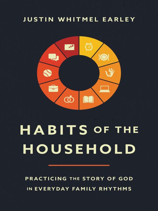 Title details for Habits of the Household by Justin Whitmel Earley - Wait list